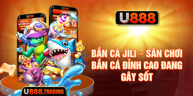 Bắn Cá JILI – Sân Chơi Bắn Cá Đỉnh Cao Đang Gây Sốt